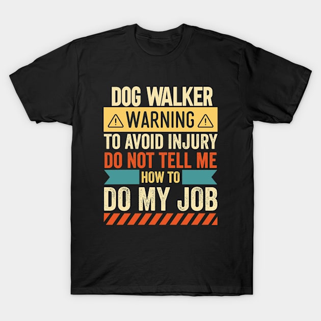 Dog Walker Warning T-Shirt by Stay Weird